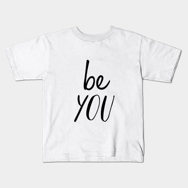 Be You Kids T-Shirt by MotivatedType